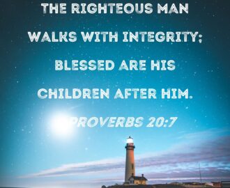 Proverbs 20 7 The Righteous Man Walks With Integrity Blessed Are His Children After Him