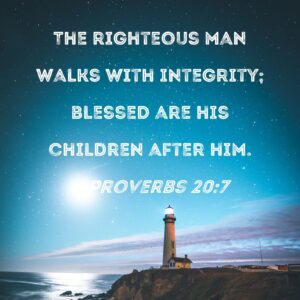 Proverbs 20 7 The Righteous Man Walks With Integrity Blessed Are His Children After Him