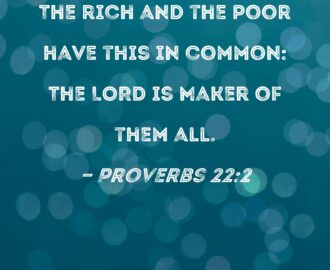 Proverbs 22 2 The Rich And The Poor Have This In Common The LORD Is Maker Of Them All