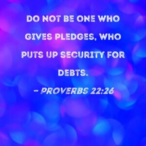 Proverbs 22 26 Do Not Be One Who Gives Pledges Who Puts Up Security For Debts