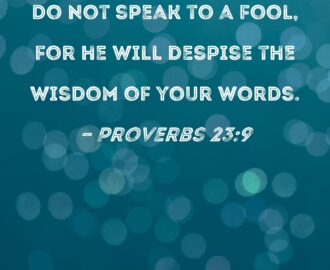 Proverbs 23 9 Do Not Speak To A Fool For He Will Despise The Wisdom Of Your Words