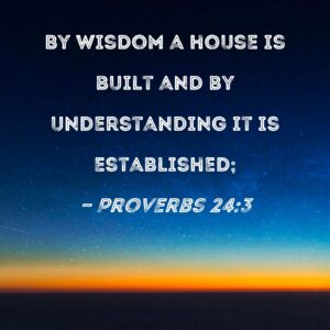 Proverbs 24 3 By Wisdom A House Is Built And By Understanding It Is Established