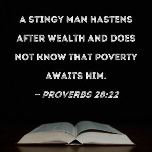 Proverbs 28 22 A Stingy Man Hastens After Wealth And Does Not Know That Poverty Awaits Him