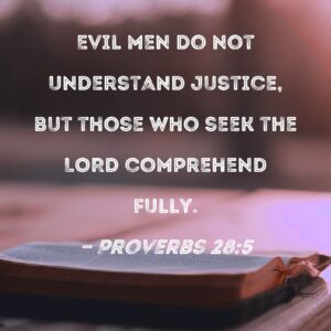 Proverbs 28 5 Evil Men Do Not Understand Justice But Those Who Seek The LORD Comprehend Fully