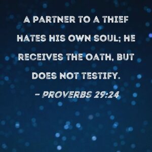 Proverbs 29 24 A Partner To A Thief Hates His Own Soul He Receives The Oath But Does Not Testify