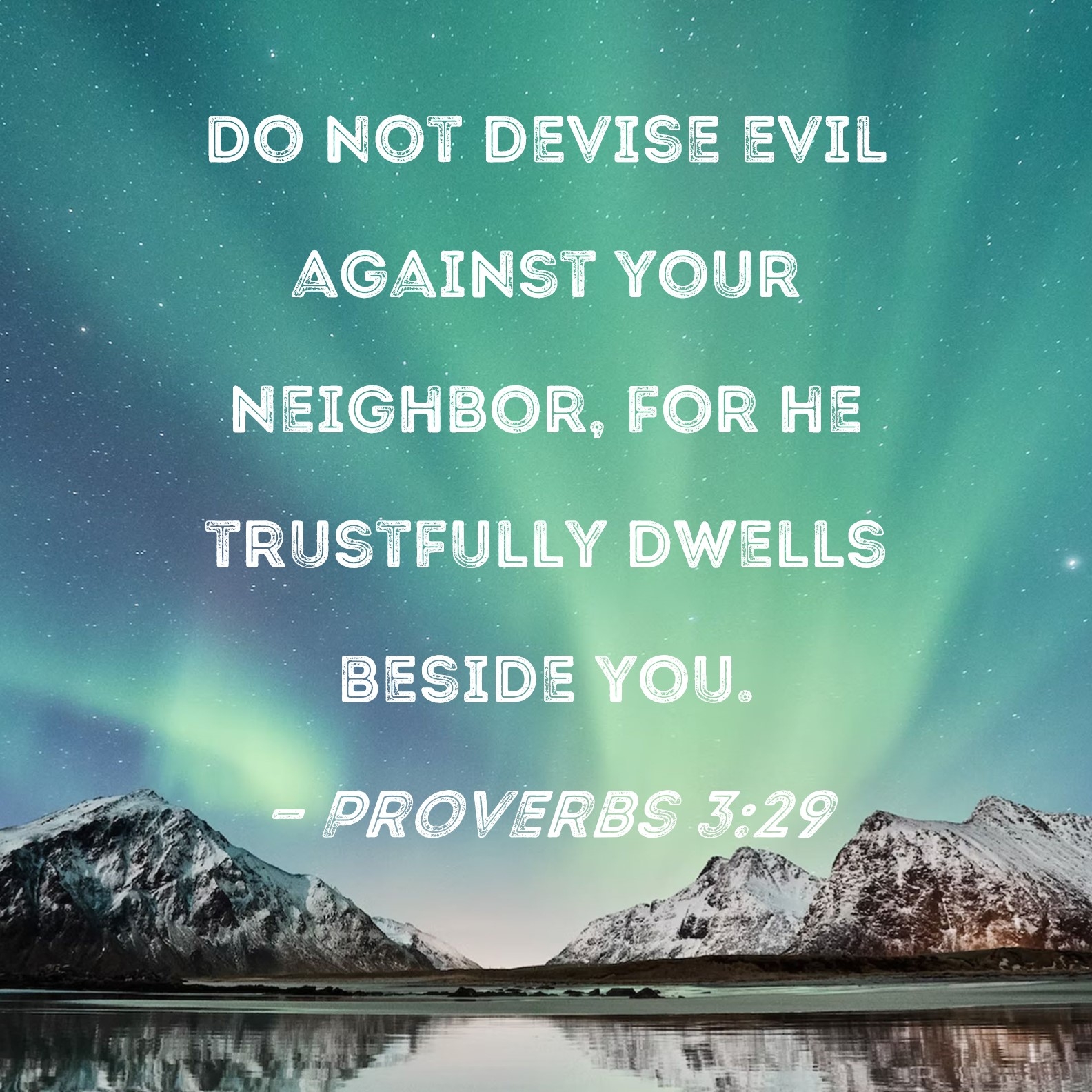 Proverbs 3 29 Do Not Devise Evil Against Your Neighbor For He Trustfully Dwells Beside You 