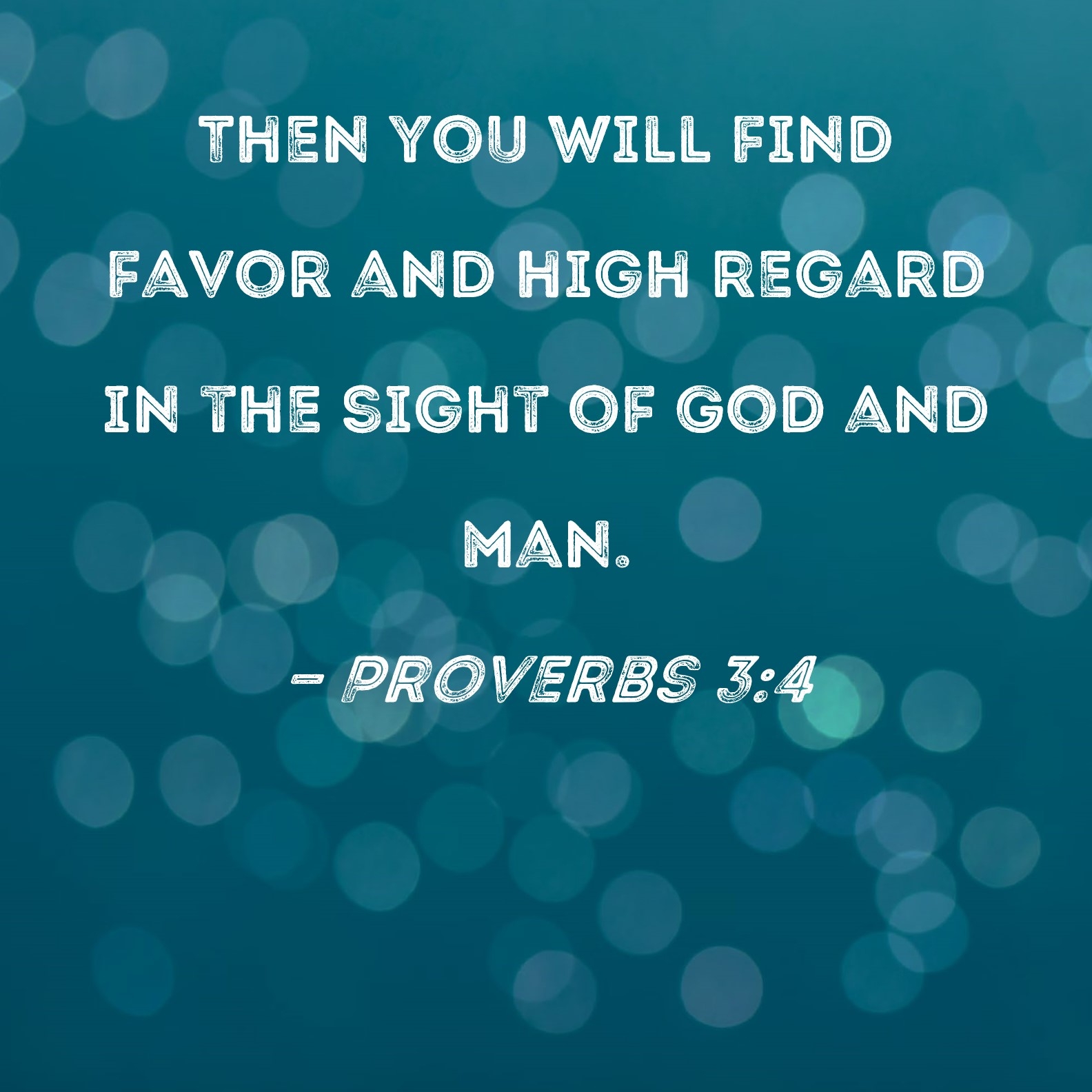 Proverbs 3 4 Then You Will Find Favor And High Regard In The Sight Of God And Man 