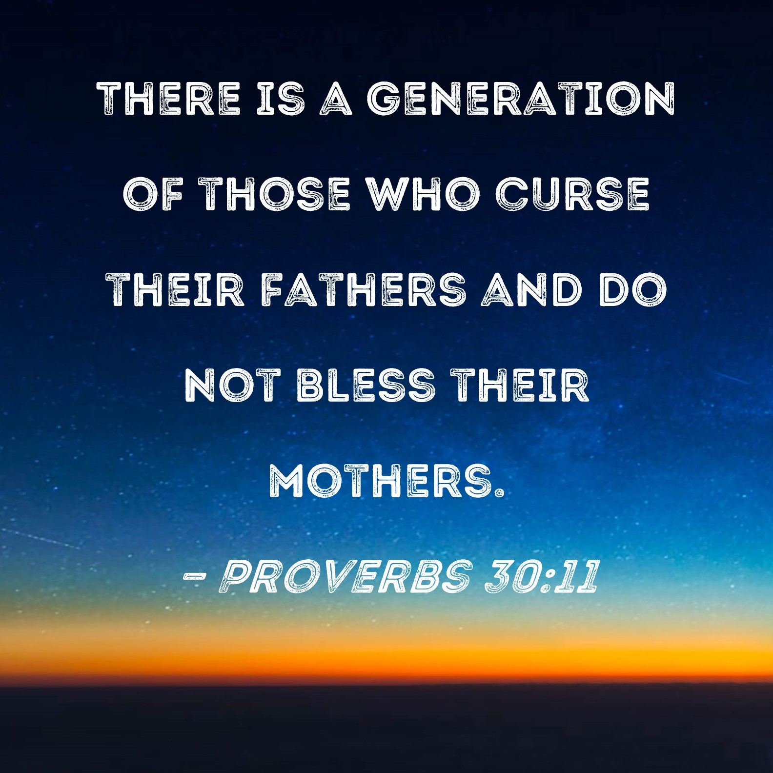 Proverbs 30 11 There Is A Generation Of Those Who Curse Their Fathers And Do Not Bless Their Mothers 