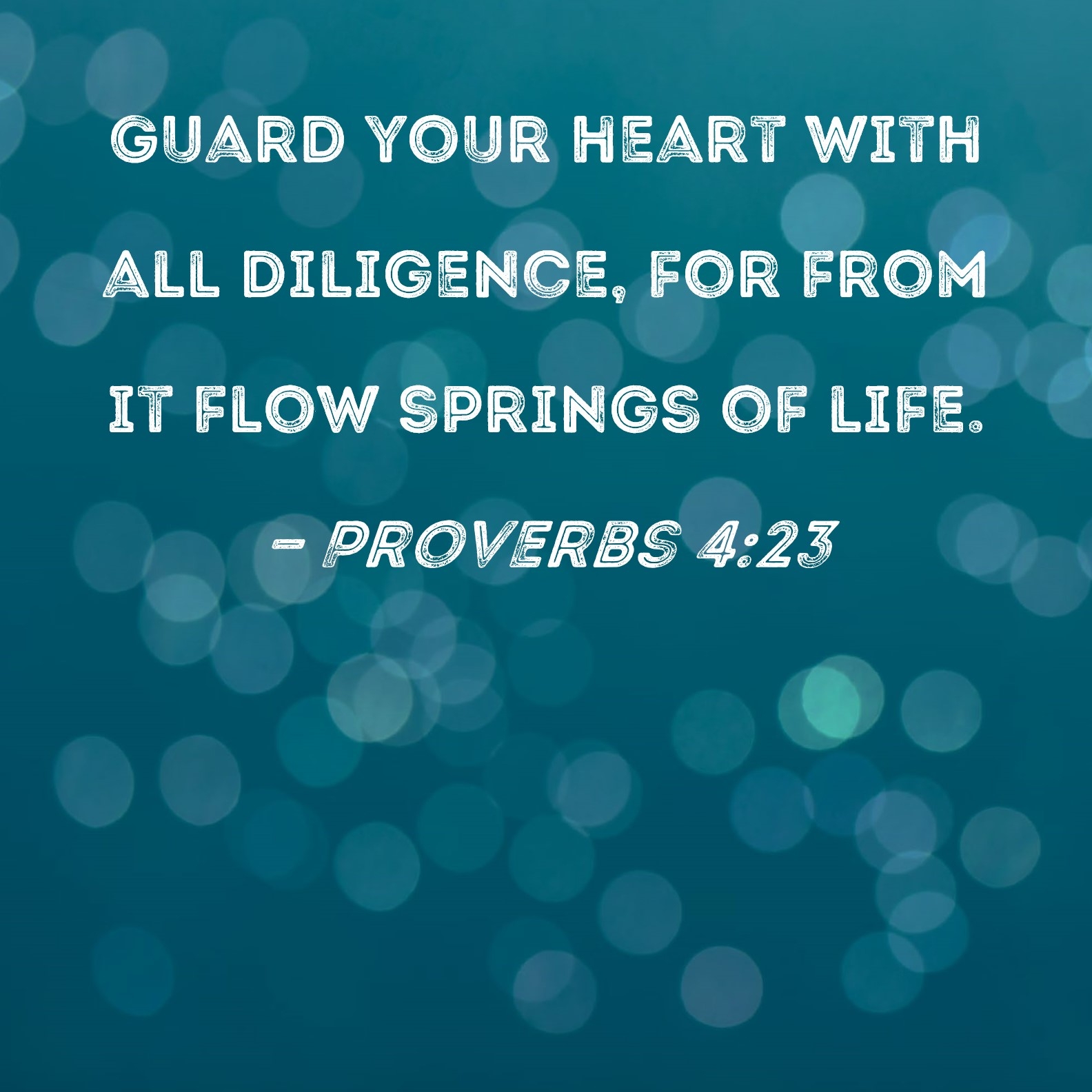 Proverbs 4 23 Guard Your Heart With All Diligence For From It Flow Springs Of Life 