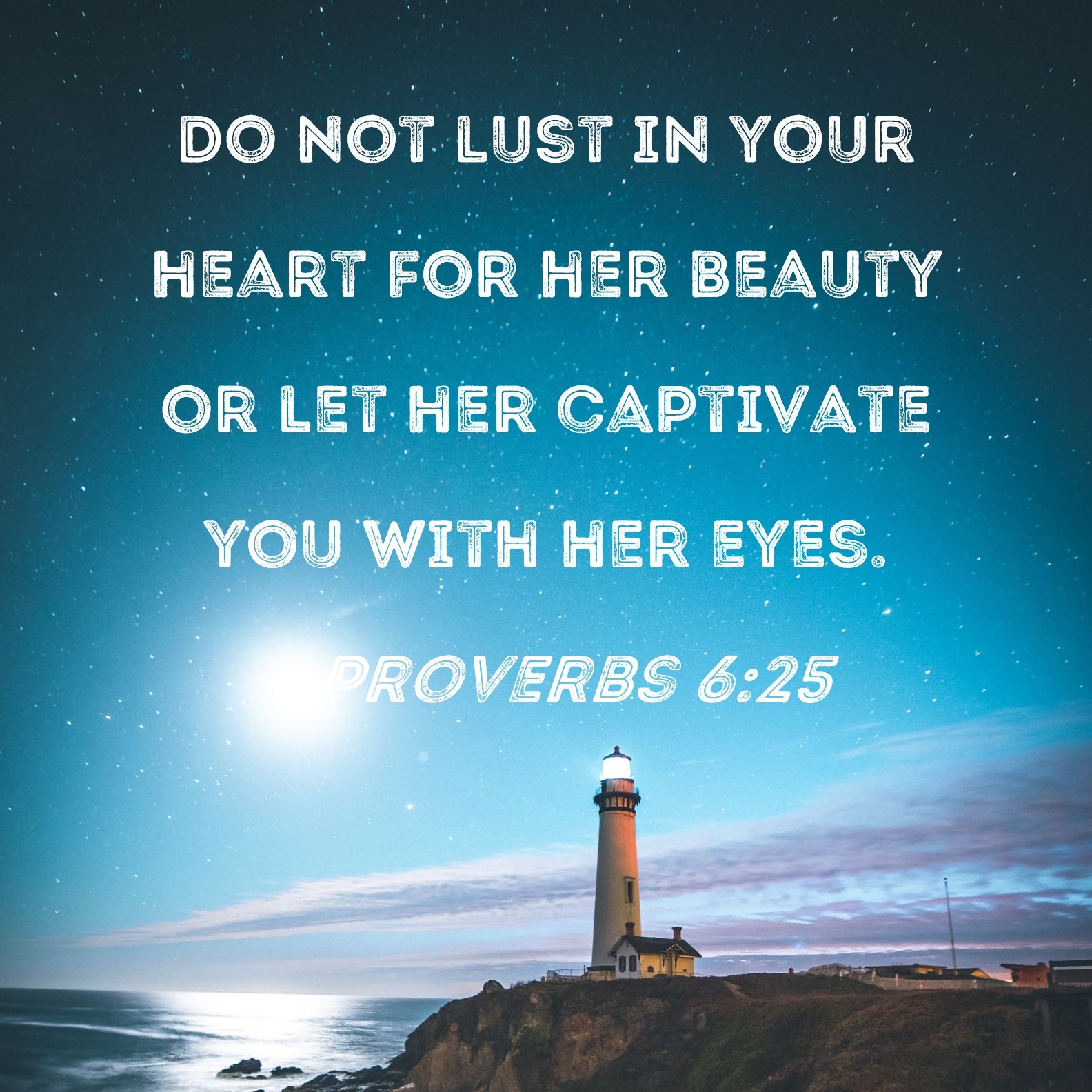 Proverbs 6 25 Do Not Lust In Your Heart For Her Beauty Or Let Her Captivate You With Her Eyes 