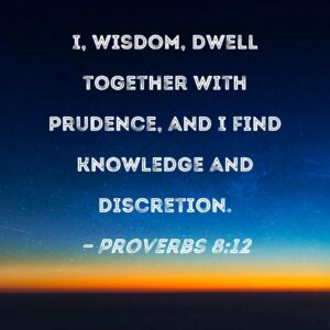 Proverbs 8 12 I Wisdom Dwell Together With Prudence And I Find Knowledge And Discretion
