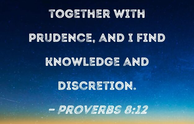 Proverbs 8 12 I Wisdom Dwell Together With Prudence And I Find Knowledge And Discretion