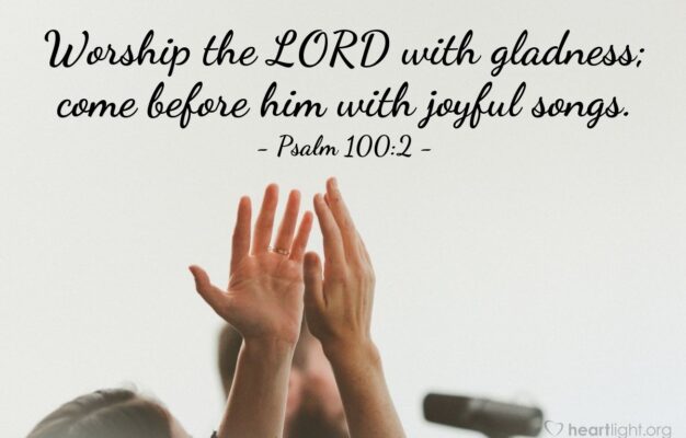 Psalm 100 2 Illustrated Worship The LORD With Gladness Come Heartlight Gallery