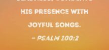 Psalm 100 2 Serve The LORD With Gladness Come Into His Presence With Joyful Songs
