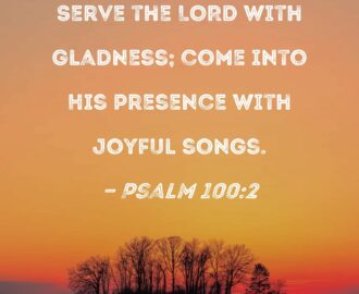 Psalm 100 2 Serve The LORD With Gladness Come Into His Presence With Joyful Songs