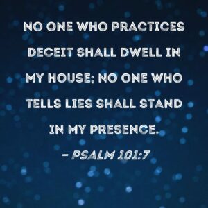Psalm 101 7 No One Who Practices Deceit Shall Dwell In My House No One Who Tells Lies Shall Stand In My Presence