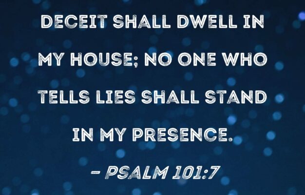 Psalm 101 7 No One Who Practices Deceit Shall Dwell In My House No One Who Tells Lies Shall Stand In My Presence