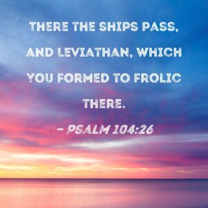 Psalm 104 26 There The Ships Pass And Leviathan Which You Formed To Frolic There