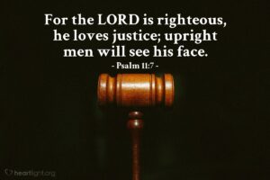 Psalm 11 7 Illustrated For The LORD Is Righteous He Loves Heartlight Gallery