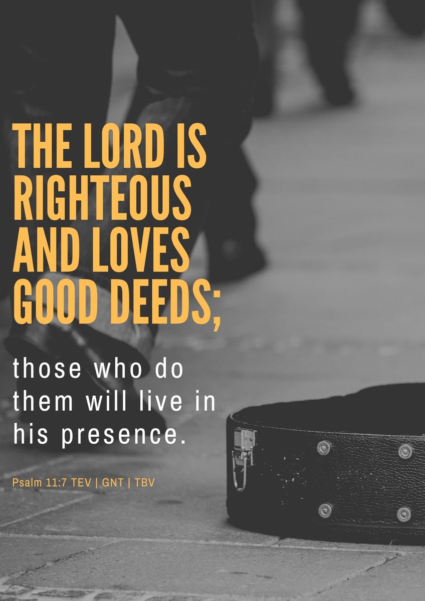 Psalm 11 7 TEV The Lord Is Righteous And Loves Good Deeds Those Who Do Them Will Live In His Presence sharing faith Tuesday Bible Gospel Scripture Psalms ReadTheBible ReadYourBible BibleExposition TheBibleVerses tbv 
