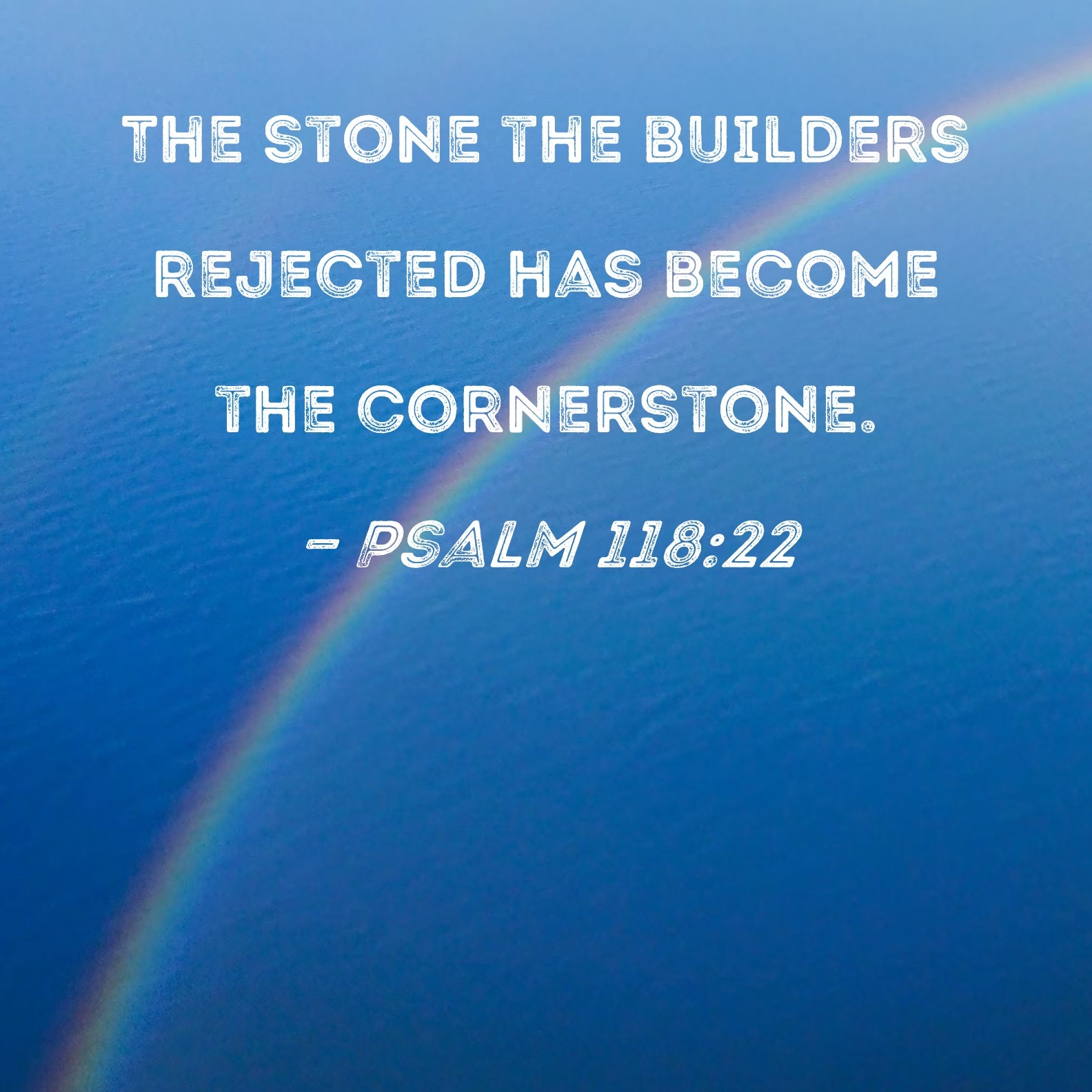 Psalm 118 22 The Stone The Builders Rejected Has Become The Cornerstone 