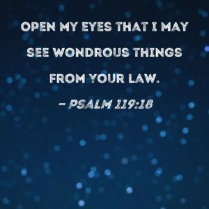 Psalm 119 18 Open My Eyes That I May See Wondrous Things From Your Law