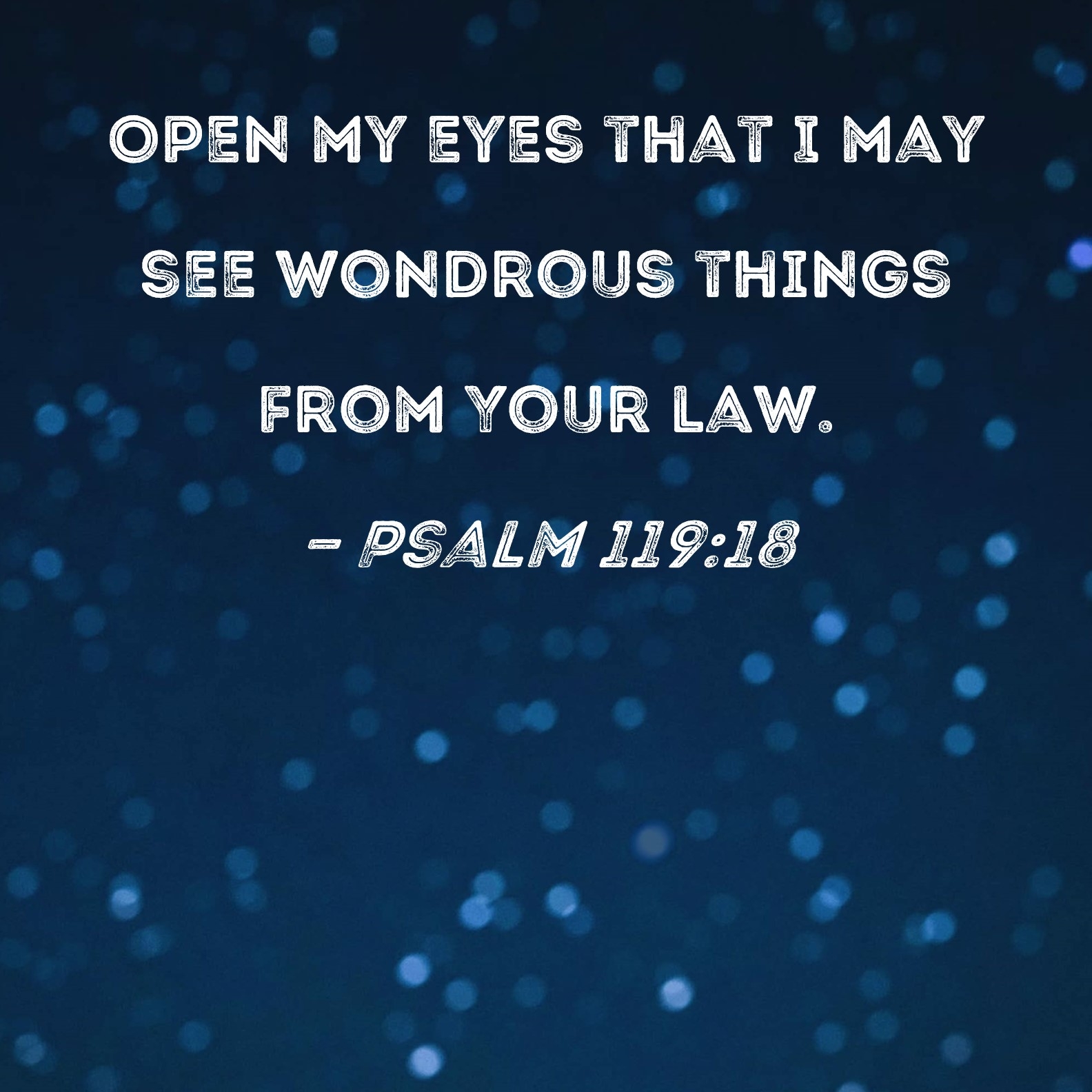 Psalm 119 18 Open My Eyes That I May See Wondrous Things From Your Law 