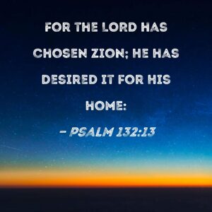 Psalm 132 13 For The LORD Has Chosen Zion He Has Desired It For His Home