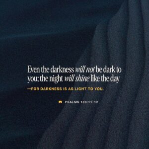 Psalm 139 12 ESV Even The Darkness Is Not Dark To Yo YouVersion