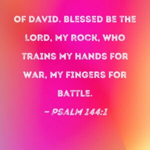 Psalm 144 1 Blessed Be The LORD My Rock Who Trains My Hands For War My Fingers For Battle