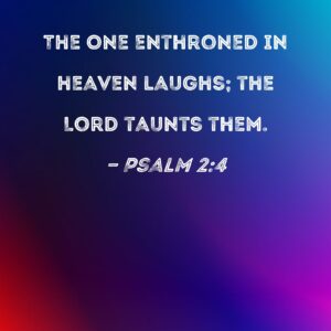 Psalm 2 4 The One Enthroned In Heaven Laughs The Lord Taunts Them