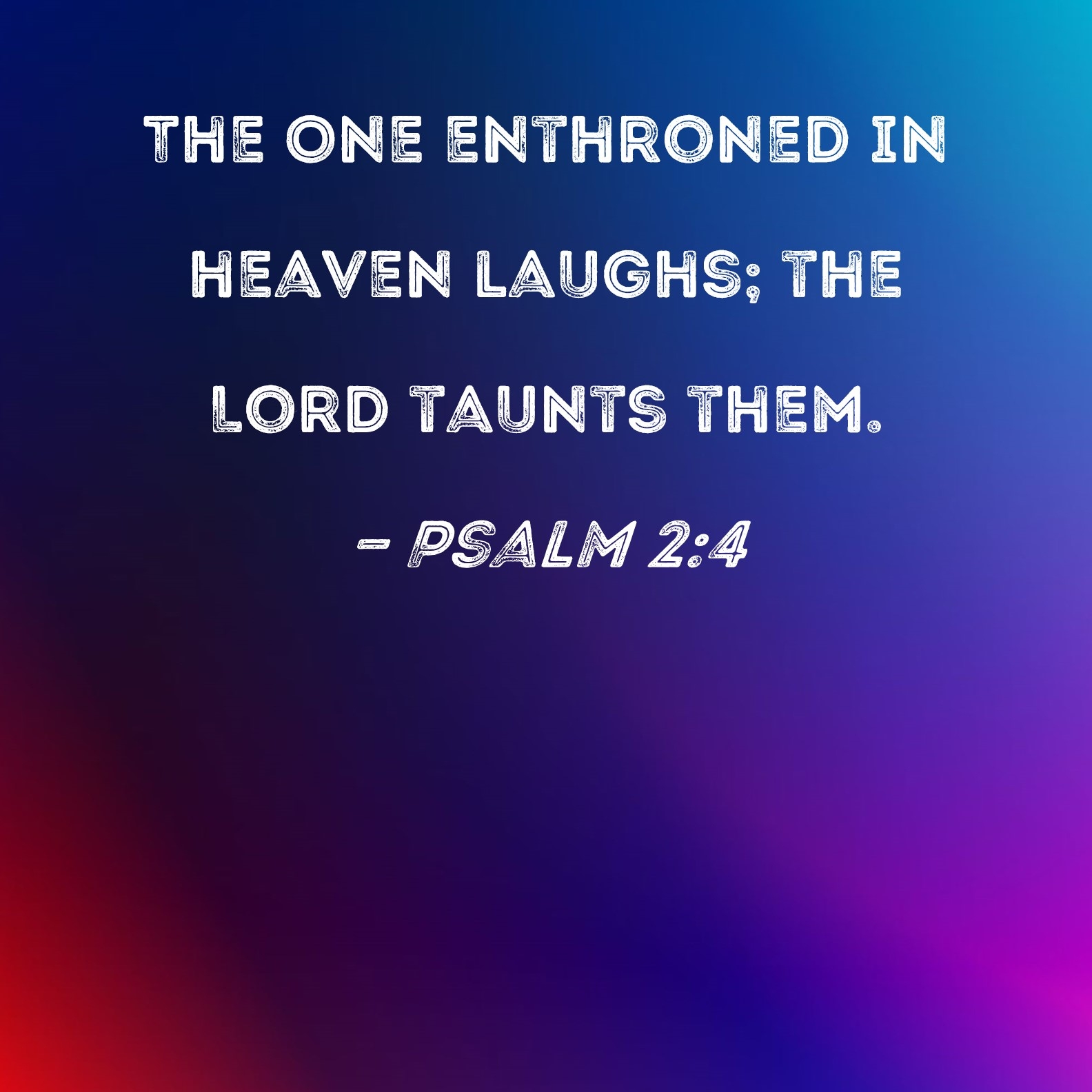 Psalm 2 4 The One Enthroned In Heaven Laughs The Lord Taunts Them 