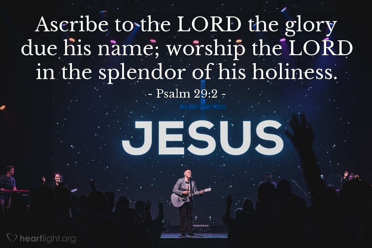 Psalm 29 2 Illustrated Ascribe To The LORD The Glory Due His Heartlight Gallery