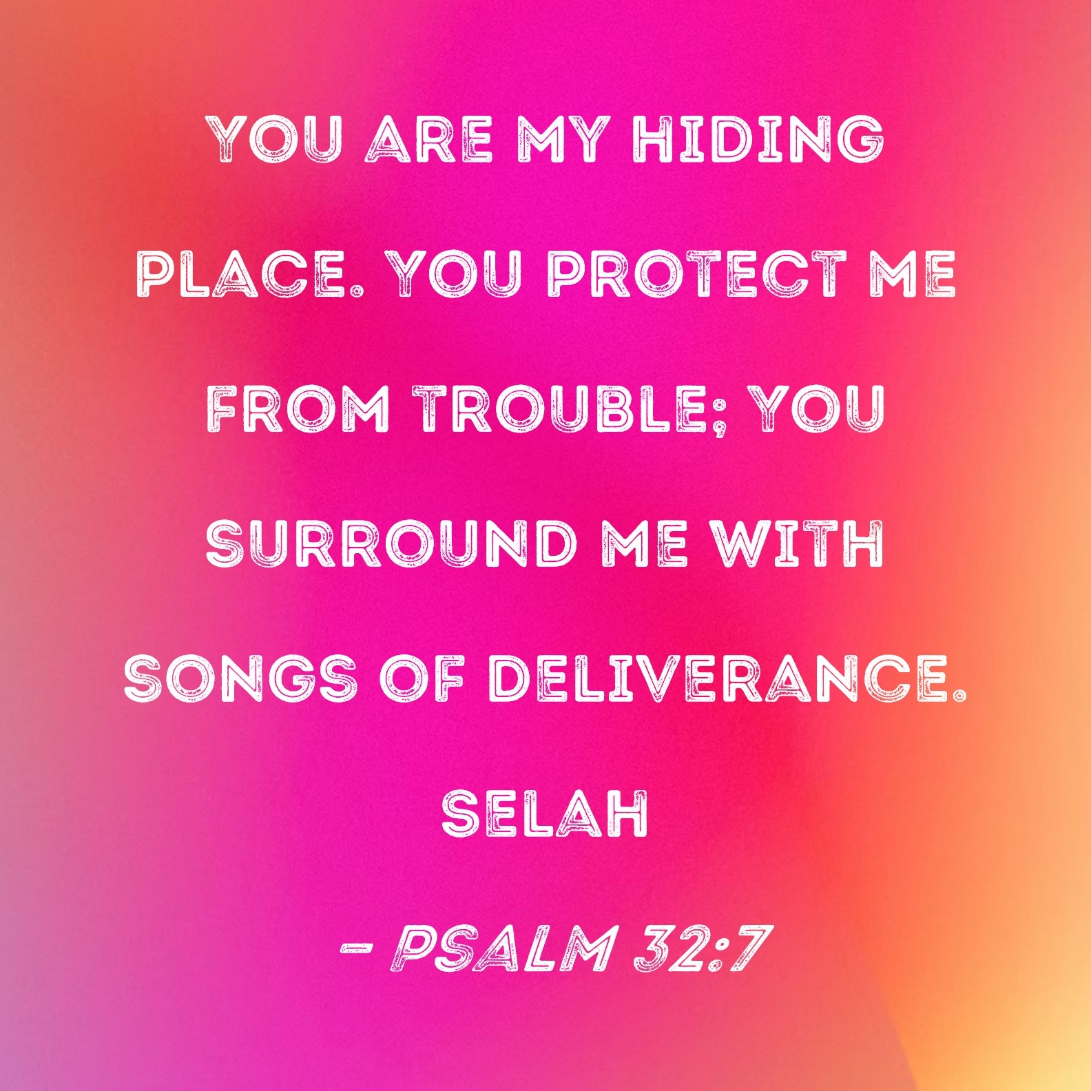 Psalm 32 7 You Are My Hiding Place You Protect Me From Trouble You Surround Me With Songs Of Deliverance Selah