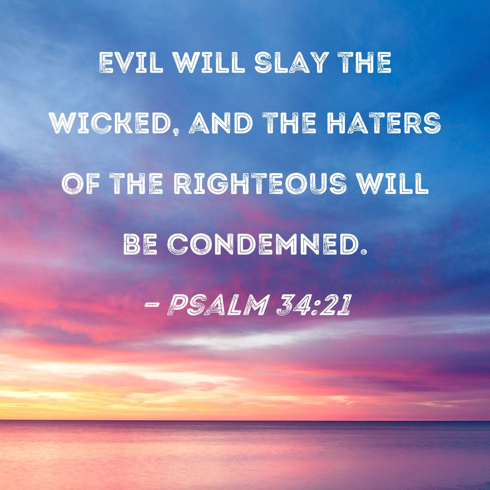 Psalm 34 21 Evil Will Slay The Wicked And The Haters Of The Righteous Will Be Condemned 