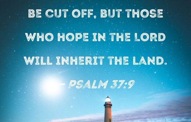 Psalm 37 9 For The Evildoers Will Be Cut Off But Those Who Hope In The LORD Will Inherit The Land