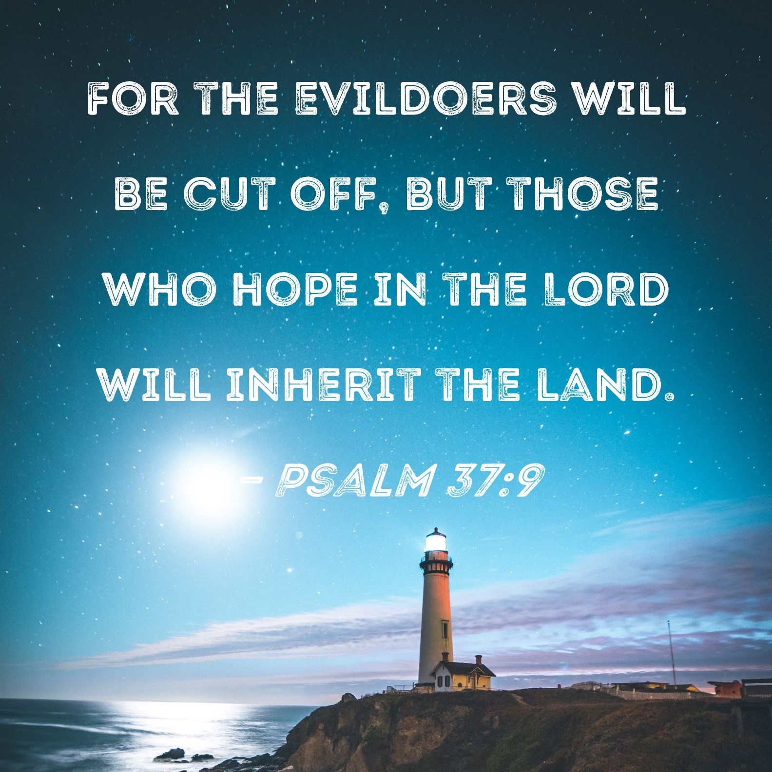 Psalm 37 9 For The Evildoers Will Be Cut Off But Those Who Hope In The LORD Will Inherit The Land 
