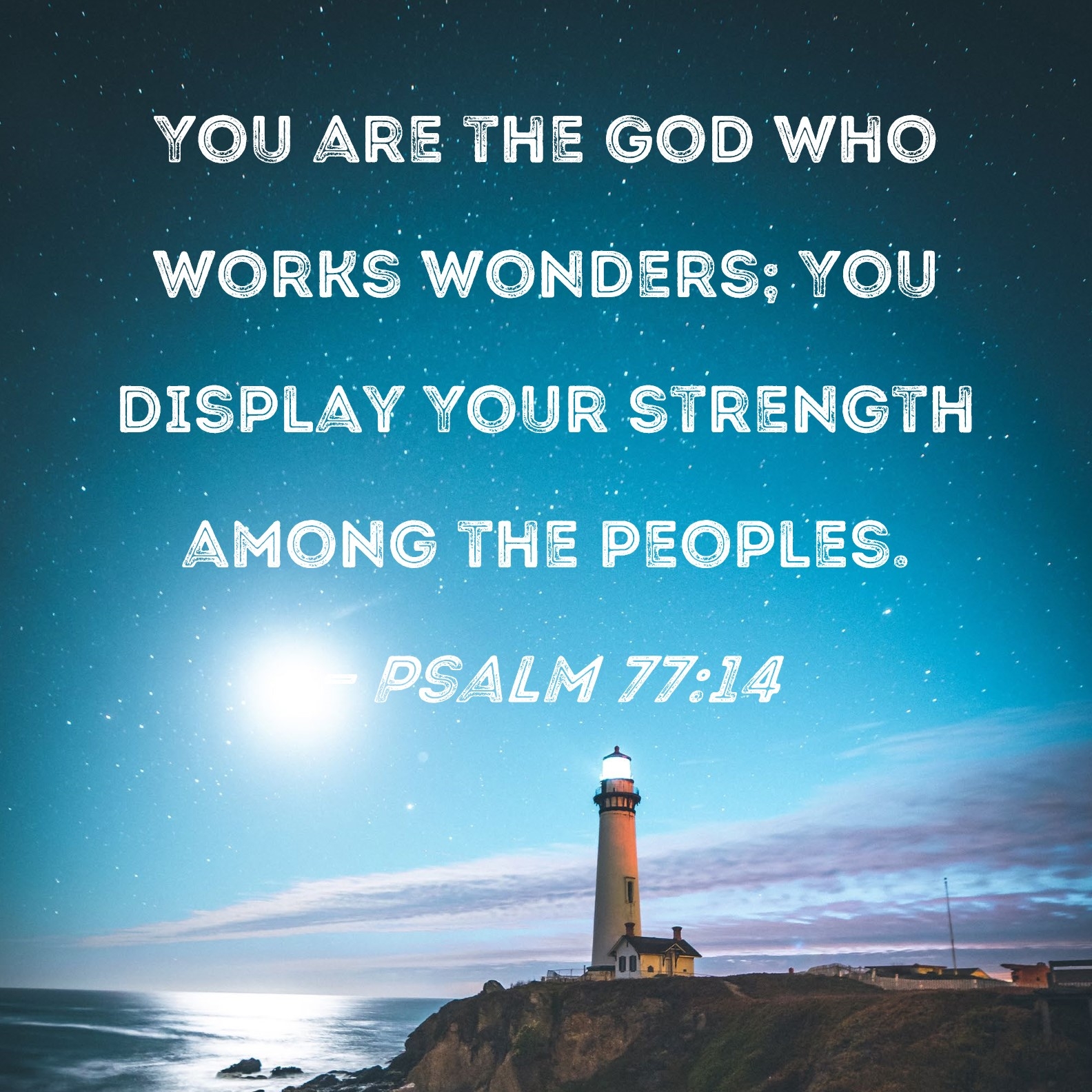 Psalm 77 14 You Are The God Who Works Wonders You Display Your Strength Among The Peoples 