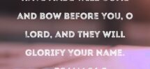 Psalm 86 9 All The Nations You Have Made Will Come And Bow Before You O Lord And They Will Glorify Your Name