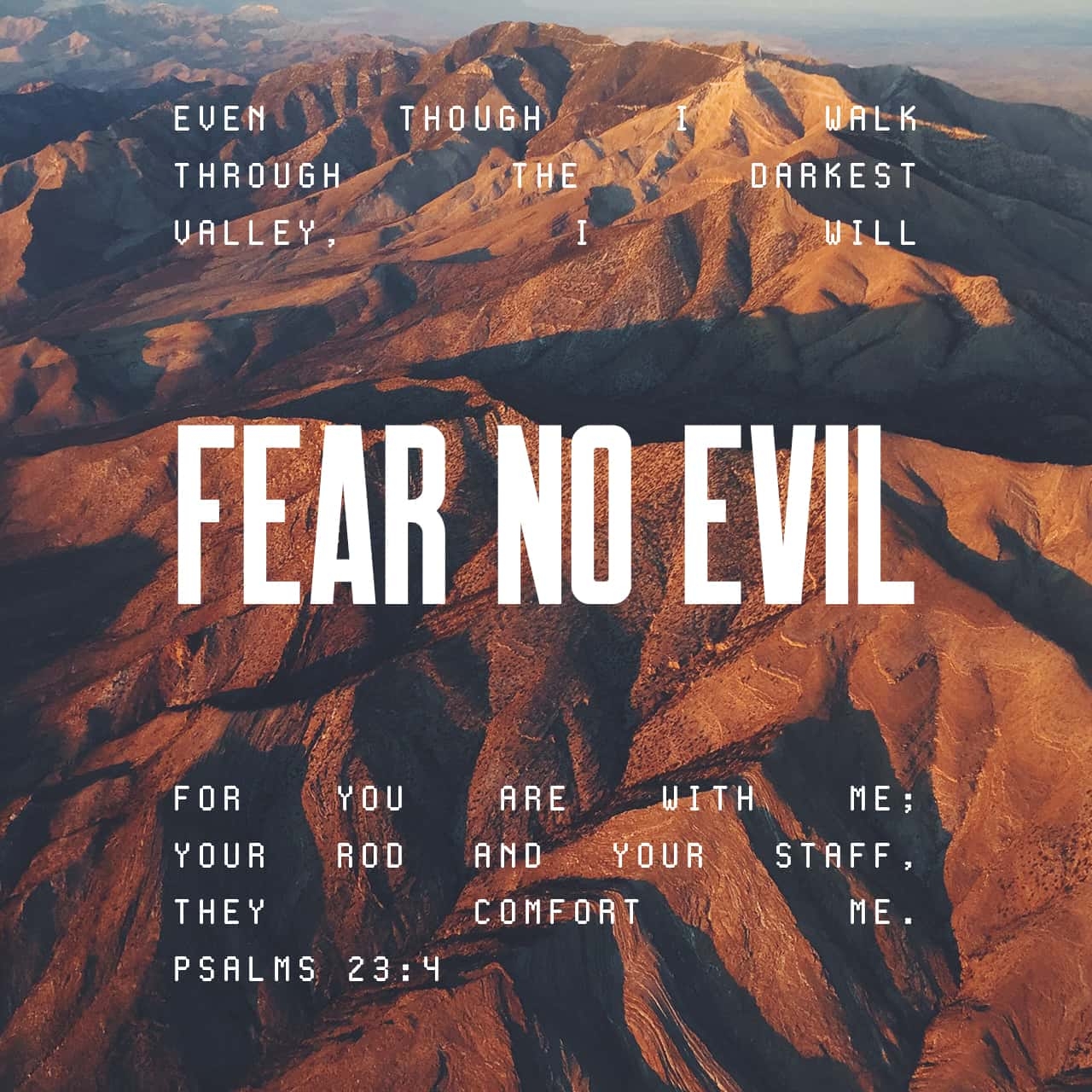 Psalms 23 4 Even When The Way Goes Through Death Valley I m Not Afraid When You Walk At My Side Your Trusty Shepherd s Crook Makes Me Feel Secure Yea Though I Walk Through