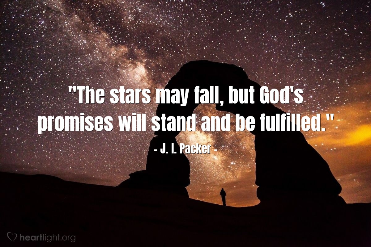 Quote By J I Packer The Stars May Fall But God s Promises Heartlight Gallery