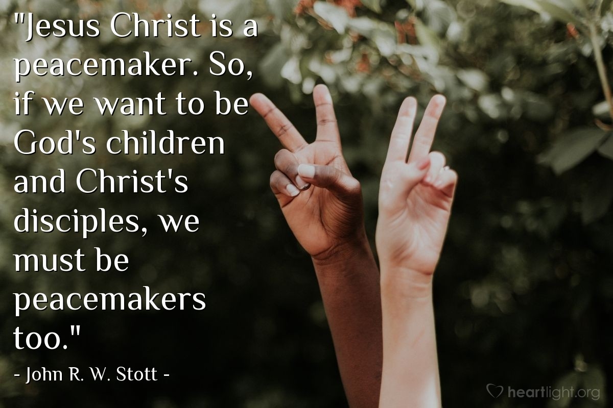 Quote By John R W Stott Jesus Christ Is A Peacemaker So If Heartlight Gallery