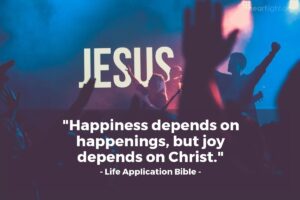 Quote By Life Application Bible Happiness Depends On Happenings But Heartlight Gallery