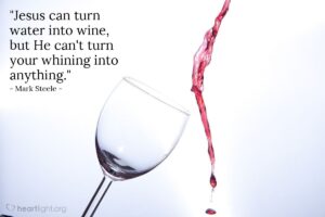 Quote By Mark Steele Jesus Can Turn Water Into Wine But He Heartlight Gallery