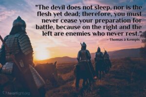 Quote By Thomas Kempis The Devil Does Not Sleep Nor Is The Heartlight Gallery