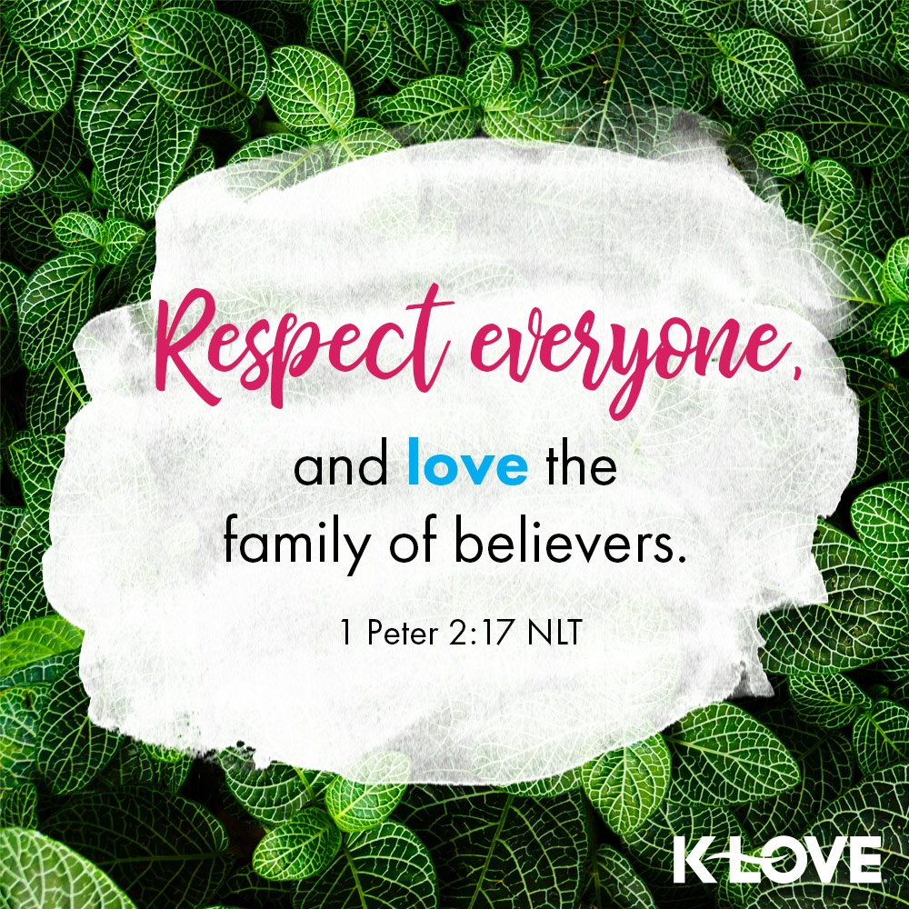 Respect Everyone And Love The Family Of Believers 1 Peter 2 17 NLT VerseOfTheDay Scripture