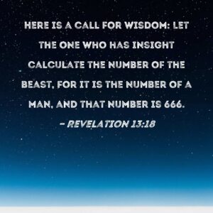 Revelation 13 18 Here Is A Call For Wisdom Let The One Who Has Insight Calculate The Number Of The Beast For It Is The Number Of A Man And That Number Is 666