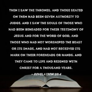 Revelation 20 4 Then I Saw The Thrones And Those Seated On Them Had Been Given Authority To Judge And I Saw The Souls Of Those Who Had Been Beheaded For Their Testimony