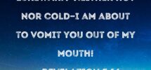 Revelation 3 16 So Because You Are Lukewarm neither Hot Nor Cold I Am About To Vomit You Out Of My Mouth