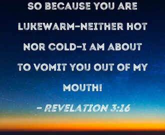 Revelation 3 16 So Because You Are Lukewarm neither Hot Nor Cold I Am About To Vomit You Out Of My Mouth